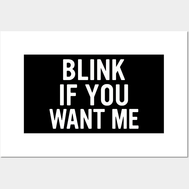 Blink If You Want Me Wall Art by Dealphy